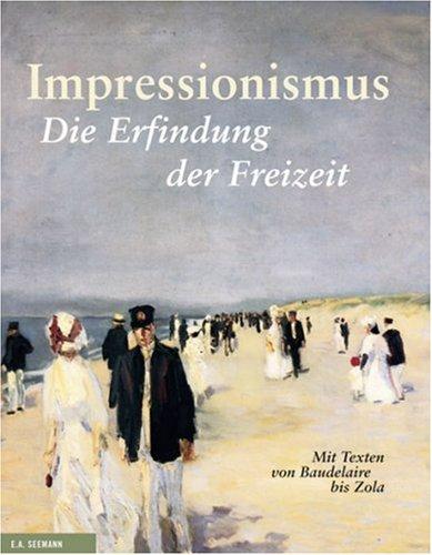 Impressionismus: Die Erfindung der Freizeit. Mit Texten von Baudelaire bis Zola