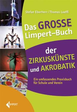 Das große Limpert-Buch der Zirkuskünste: Ein umfassendes Praxisbuch für Schule und Verein