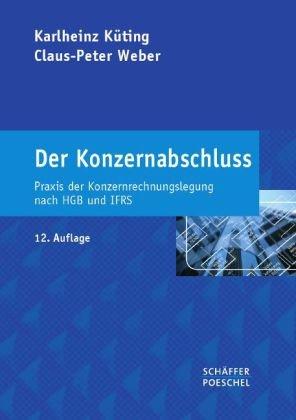 Der Konzernabschluss: Praxis der Konzernrechnungslegung nach HGB und IFRS