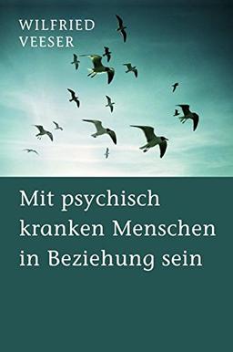 Mit psychisch kranken Menschen in Beziehung sein