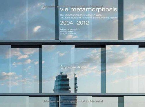 vie metamorphosis: Die Veränderungen des Flughafen Wien / The Extension and Transformation of Vienna Airport. 2004-2012