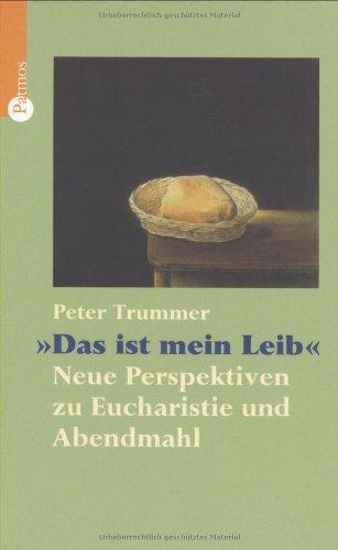 Das ist mein Leib. Neue Perspektiven zu Eucharistie und Abendmahl