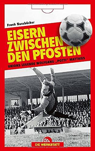 Eisern zwischen den Pfosten: Unions Legende Wolfgang "Potti" Matthies