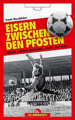 Eisern zwischen den Pfosten: Unions Legende Wolfgang "Potti" Matthies