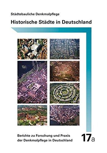 Städtebauliche Denkmalpflege - Historische Städte in Deutschland: Stadtkerne und Stadtbereiche mit besonderer Denkmalbedeutung: Eine Bestandserhebung ... und Praxis der Denkmalpflege in Deutschland)