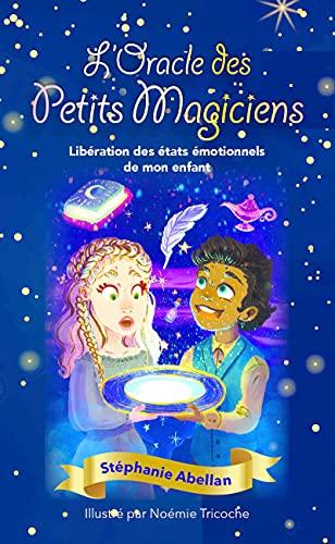 L'oracle des petits magiciens : libération des états émotionnels de mon enfant