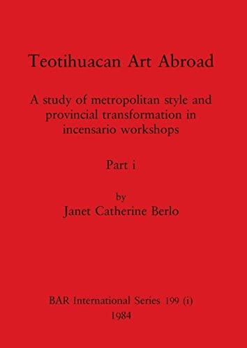 Teotihuacan Art Abroad, Part i: A study of metropolitan style and provincial transformation in incensario workshops (BAR International)