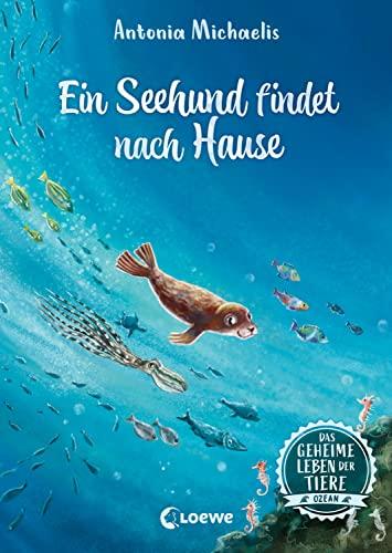 Das geheime Leben der Tiere (Ozean, Band 4) - Ein Seehund findet nach Hause: Erlebe die Tierwelt und die Geheimnisse des Meeres wie noch nie zuvor - Kinderbuch ab 8 Jahren