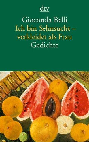 Ich bin Sehnsucht - verkleidet als Frau: Gedichte spanisch/deutsch