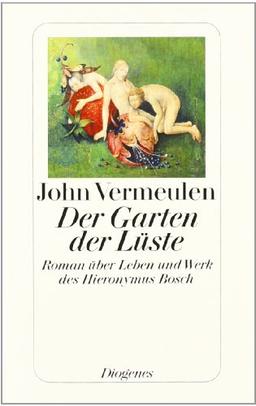 Der Garten der Lüste: Roman über Leben und Werk des Hieronymus Bosch