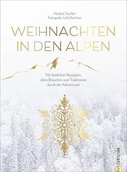 Christmas Kochbuch: Weihnachten in den Alpen. Mit festlichen Rezepten, alten Bräuchen und Traditionen durch die schönste Zeit des Jahres. Von Advent ... und Traditionen durch die Adventszeit