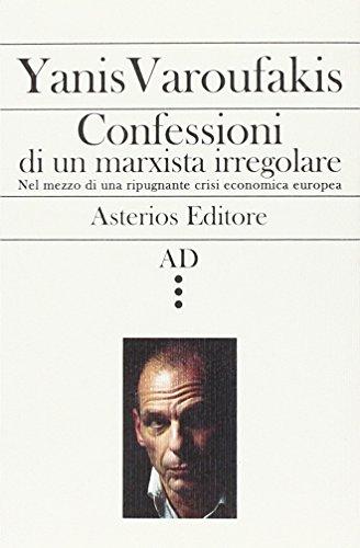 Confessioni di un marxista irregolare nel mezzo di una ripugnante crisi economica europea