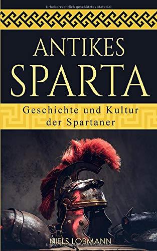 Antikes Sparta: Geschichte und Kultur der Spartaner