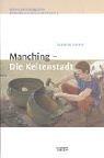 Manching - Die Keltenstadt: Führer zu archäologischen Denkmälern in Bayern. Oberbayern 3