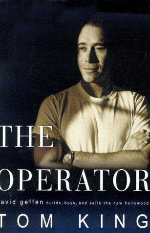 The Operator: David Geffen Builds, Buys, and Sells the New Hollywood