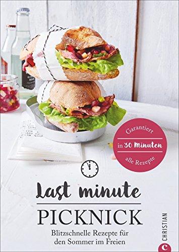 Kochbuch: Last Minute Picknick. Blitzschnelle Rezepte für den Sommer im Freien. Gerichte für draußen und Essen to go. Ratzfatz-Rezepte zum Mitnehmen - für den gelungen Familienausflug.