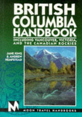 British Columbia Handbook: Including Vancouver, Victoria, and the Canadian Rockies (Moon British Columbia)