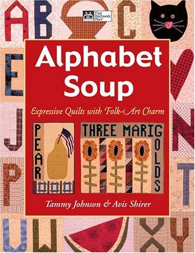 Alphabet Soup: Expressive Quilts With Folk Art Charm