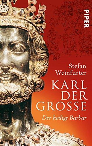 Karl der Große: Der heilige Barbar