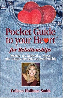 Pocket Guide Toyour Heart For Relationships: Become the Beloved to Attract and Inspire the Beloved Relationship