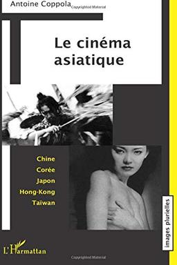 Le cinéma asiatique : Chine, Corée, Japon, Hong Kong, Taïwan