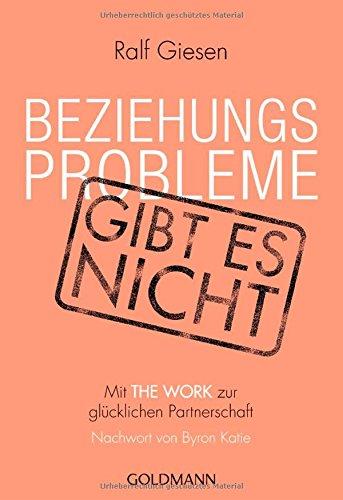 Beziehungsprobleme gibt es nicht: Mit THE WORK zur glücklichen Partnerschaft