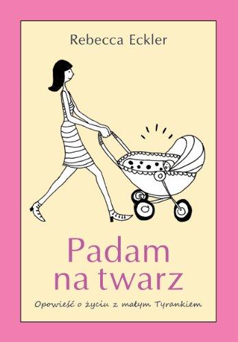 Padam na twarz: Opowieść o życiu z małym Tyrankiem