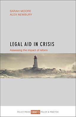 Legal aid in crisis: Assessing the Impact of Reform (Shorts: Policy & Practice)