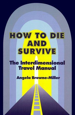 How to Die and Survive: The Interdimensional Travel Manual