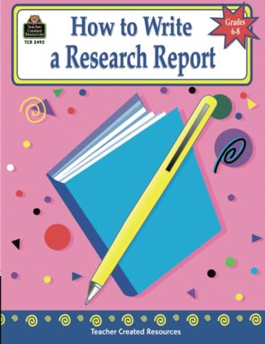 How to Write a Research Report, Grades 6-8: Grades 6-8