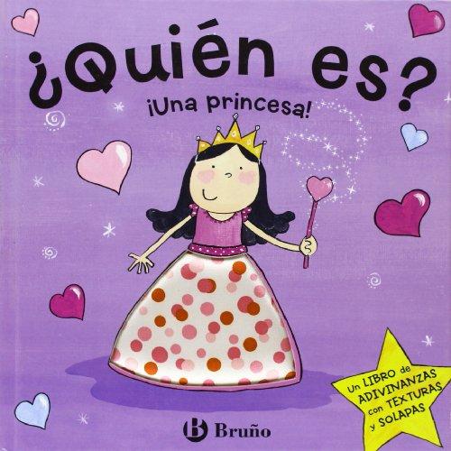 ¿Quién es?, ¡una princesa! : un libro de adivinanzas con texturas y solapas (Castellano - Bruño - ¿Quién Es?)