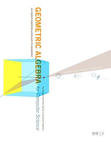 Geometric Algebra for Computer Science (Revised Edition): An Object-Oriented Approach to Geometry (The Morgan Kaufmann Series in Computer Graphics)