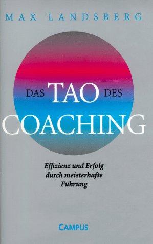 Das Tao des Coaching: Effizienz und Erfolg durch meisterhafte Führung