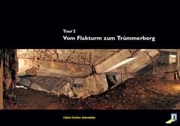 Vom Flakturm zum Trümmerberg