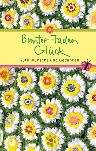 Bunter Faden Glück: Gute Wünsche und Gedanken (Eschbacher Präsent)