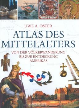 Atlas des Mittelalters: Von der Völkerwanderung bis zur Entdeckung Amerikas