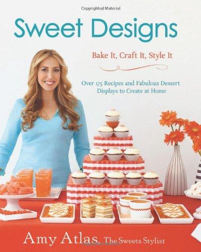 Sweet Designs: Bake It, Craft It, Style It