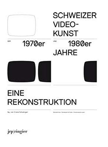 Schweizer Videokunst der 1970er und 1980er Jahre Eine Rekonstruktion