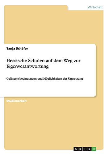 Hessische Schulen auf dem Weg zur Eigenverantwortung: Gelingensbedingungen und Möglichkeiten der Umsetzung