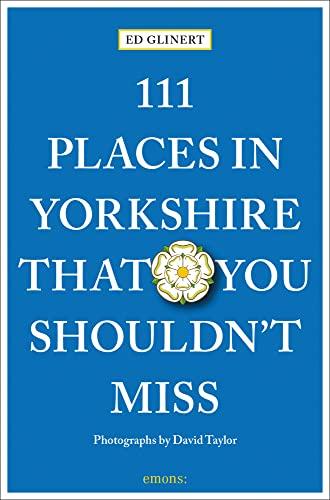 111 Places in Yorkshire That You Shouldn't MIss: Travel Guide