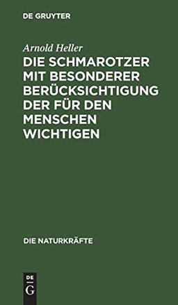 Die Schmarotzer mit besonderer Berücksichtigung der für den Menschen wichtigen (Die Naturkräfte, 30, Band 30)