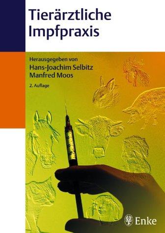 Tierärztliche Impfpraxis. Indikationen, Eigenschaften und Anwendung von Tierimpfstoffen