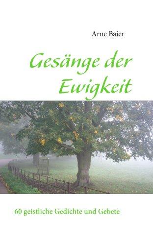 Gesänge der Ewigkeit: 60 geistliche Gedichte und Gebete