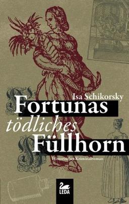 Fortunas tödliches Füllhorn: Historischer Kriminalroman