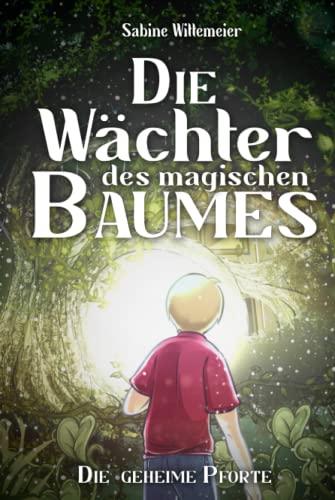 Die Wächter des magischen Baumes: Die geheime Pforte - Eine fantastische Abenteuergeschichte für Kinder ab 7 mit Spannung, Naturverbundenheit und Magie