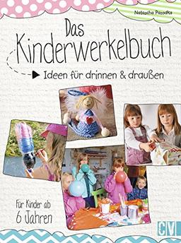 Das Kinderwerkelbuch: Ideen für drinnen & draußen