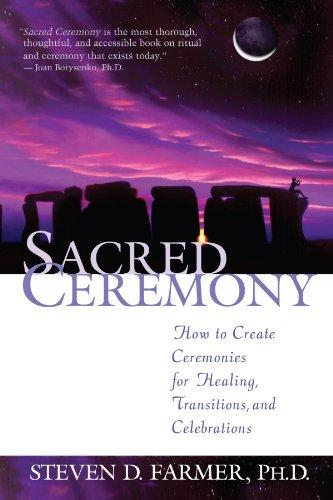 Sacred Ceremony: How to Create Ceremonies for Healing, Transitions, and Celebrations