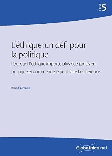 Ethics in Politics: Why it matters more than ever and How it can make a difference (Globethics.net Focus Series, Band 5)