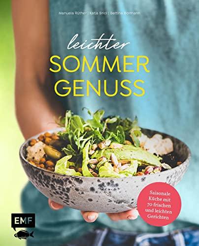 Leichter Sommergenuss: Saisonale Küche mit 70 frischen und leichten Rezepten wie Bruschetta mit altem Cheddar und Spinat, Ceviche mit Fenchel und ... coolen Erfrischungsdrinks und vielem mehr!