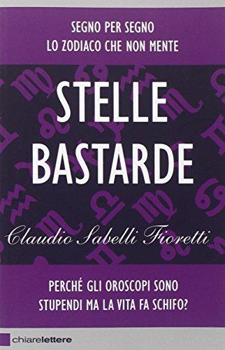 Stelle bastarde. Perché gli oroscopi sono stupendi ma la vita fa schifo?